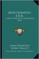 Affectionately, F.D.R.: A Son's Story Of A Courageous Man