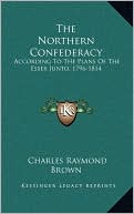 The Northern Confederacy: According To The Plans Of The Essex Junto, 1796-1814