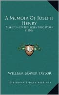 A Memoir Of Joseph Henry: A Sketch Of His Scientific Work (1880)