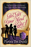 Girl, Get Your Mind Right!: The Tell-It-Like-It-Is Advice Your Love Life Has Been Missing