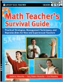 Math Teacher's Survival Guide: Practical Strategies, Management Techniques, and Reproducibles for New and Experienced Teachers, Grades 5-12