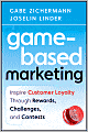 Game-Based Marketing: Inspire Customer Loyalty Through Rewards, Challenges, and Contests