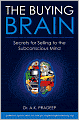 The Buying Brain: Secrets for Selling to the Subconscious Mind