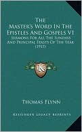 The Master's Word In The Epistles And Gospels V1: Sermons For All The Sundays And Principal Feasts Of The Year (1917)