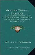 Modern Tunnel Practice: Illustrated By Examples Taken From Actual Recent Work In The United States And In Foreign Countries (1906)
