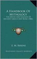 A Handbook Of Mythology: The Myths And Legends Of Ancient Greece And Rome (1886)