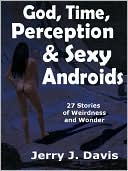 God, Time, Perception & Sexy Androids