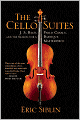The Cello Suites: J. S. Bach, Pablo Casals, and the Search for a Baroque Masterpiece