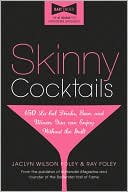 Skinny Cocktails: The only guide you'll ever need to go out, have fun, and still fit into your skinny jeans