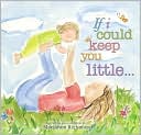 If I Could Keep You Little...