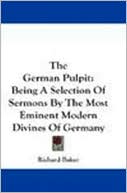 The German Pulpit, Being a Selection of Sermons by the Most Eminent Modern Divines of Germany