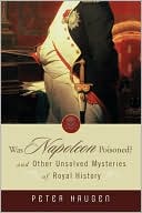 Was Napoleon Poisoned?: And Other Unsolved Mysteries of Royal History