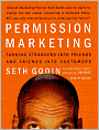 Permission Marketing: Turning Strangers into Friends, and Friends into Customers