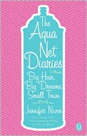 The Aqua Net Diaries: Big Hair, Big Dreams, Small Town