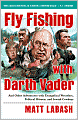 Fly Fishing with Darth Vader: And Other Adventures with Evangelical Wrestlers, Political Hitmen, and Jewish Cowboys
