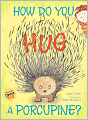 How Do You Hug a Porcupine?