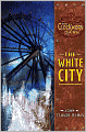 The White City (The Clockwork Dark Series #3)