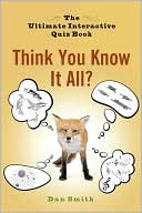 Think You Know It All?: The Ultimate Interactive Quiz Book