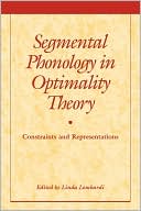 Segmental Phonology in Optimality Theory: Constraints and Representations