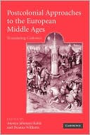 Postcolonial Approaches to the European Middle Ages: Translating Cultures