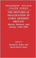 The Historical Imagination in Early Modern Britain: History, Rhetoric, and Fiction, 1500-1800