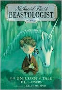 The Unicorn's Tale (Nathaniel Fludd: Beastologist, Book 4)