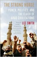 The Strong Horse: Power, Politics, and the Clash of Arab Civilizations