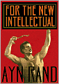 For the New Intellectual: The Philosophy of Ayn Rand