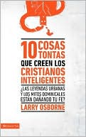 10 cosas tontas que creen los cristianos Inteligentes: Las leyendas urbanas y los mitos dominicales estan danando tu Fe?