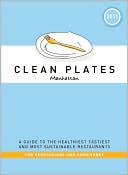 Clean Plates Manhattan 2011: A Guide to the Healthiest, Tastiest, and Most Sustainable Restaurants for Vegetarians and Carnivores
