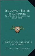 Episcopacy Tested By Scripture: To Which Are Appended Five Essays (1840)
