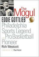 The Mogul: Eddie Gottlieb and Philadelphia Sports Legend and Pro Basketball Player
