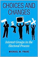 Choices and Changes: Interest Groups in the Electoral Process