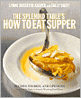 The Splendid Table's How to Eat Supper: Recipes, Stories, and Opinions from Public Radio's Award-Winning Food Show