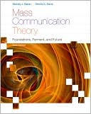 Mass Communication Theory: Foundations, Ferment, and Future