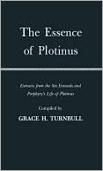 The Essence of Plotinus: Extracts from the Six Enneads and Porphyry's Life of Plotinus