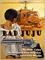 Bad Juju & Other Tales of Madness and Mayhem