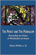 The Priest and the Pendulum: Reconciling the Orders of Melchizedek and Aaron