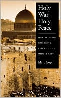Holy War, Holy Peace: How Religion Can Bring Peace to the Middle East