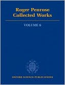 Roger Penrose: Collected Works: Volume 6: 1997-2003