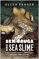 Sex, Drugs, and Sea Slime: The Oceans' Oddest Creatures and Why They Matter