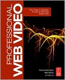 Professional Web Video: Plan, Produce, Distribute, Promote, and Monetize Quality Video
