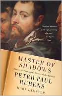 Master of Shadows: The Secret Diplomatic Career of the Painter Peter Paul Rubens