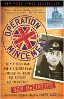 Operation Mincemeat: How a Dead Man and a Bizarre Plan Fooled the Nazis and Assured an Allied Victory
