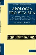 Apologia Pro Vita Sua: Being a Reply to a Pamphlet Entitled 'What, Then, Does Dr. Newman Mean?'