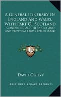 A General Itinerary Of England And Wales, With Part Of Scotland: Containing All The Direct And And Principal Cross Roads (1804)