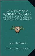 Calvinism And Arminianism, Part 2: Compared In Their Principles And Tendency Or The Doctrines Of General Redemption (1824)