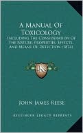 A Manual Of Toxicology: Including The Consideration Of The Nature, Properties, Effects, And Means Of Detection (1874)