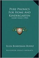 Pure Phonics For Home And Kindergarten: Short Essays (1903)