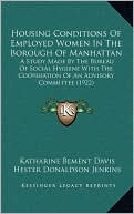 Housing Conditions Of Employed Women In The Borough Of Manhattan: A Study Made By The Bureau Of Social Hygiene With The Cooperation Of An Advisory Committee (1922)